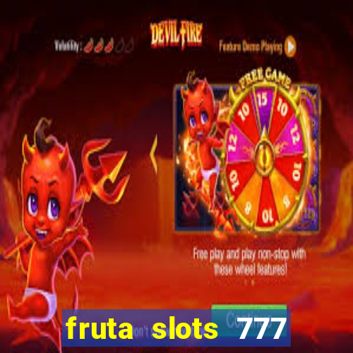 fruta slots 777 mega jackpot paga mesmo